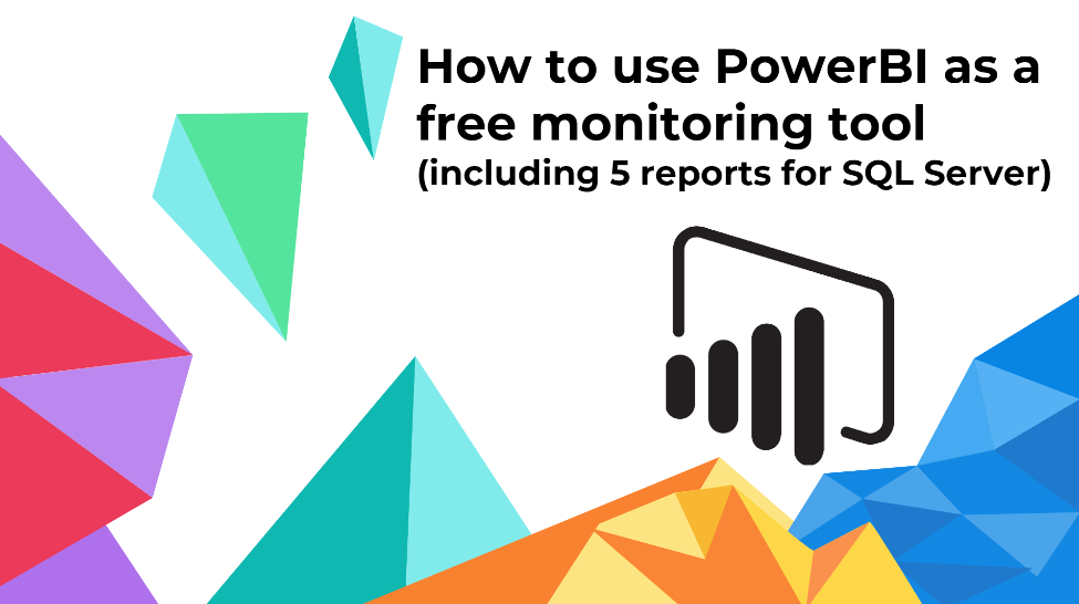 Session title card: How to use PowerBI as a free monitoring tool (including 5 reports for SQL Server)
